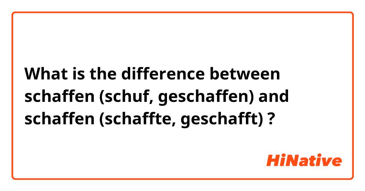 What is the difference between schaffen (schuf, geschaffen) and schaffen (schaffte, geschafft) ?