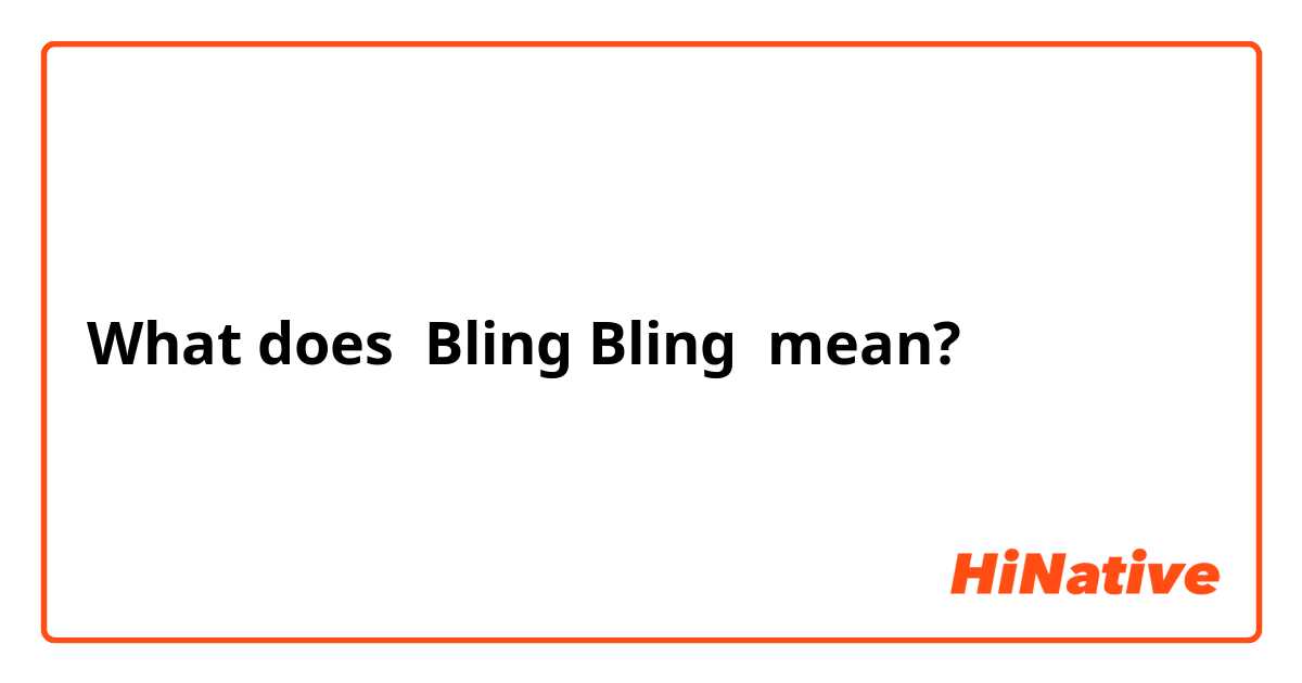 What does Bling Bling mean?
