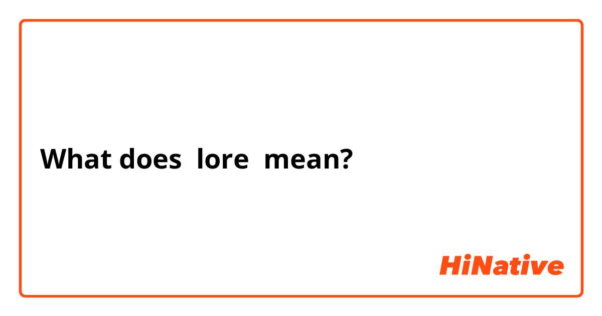 What does lore mean?