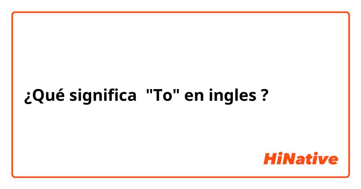 ¿Qué significa "To" en ingles?