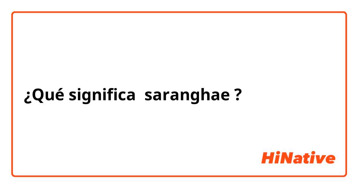 ¿Qué significa saranghae?