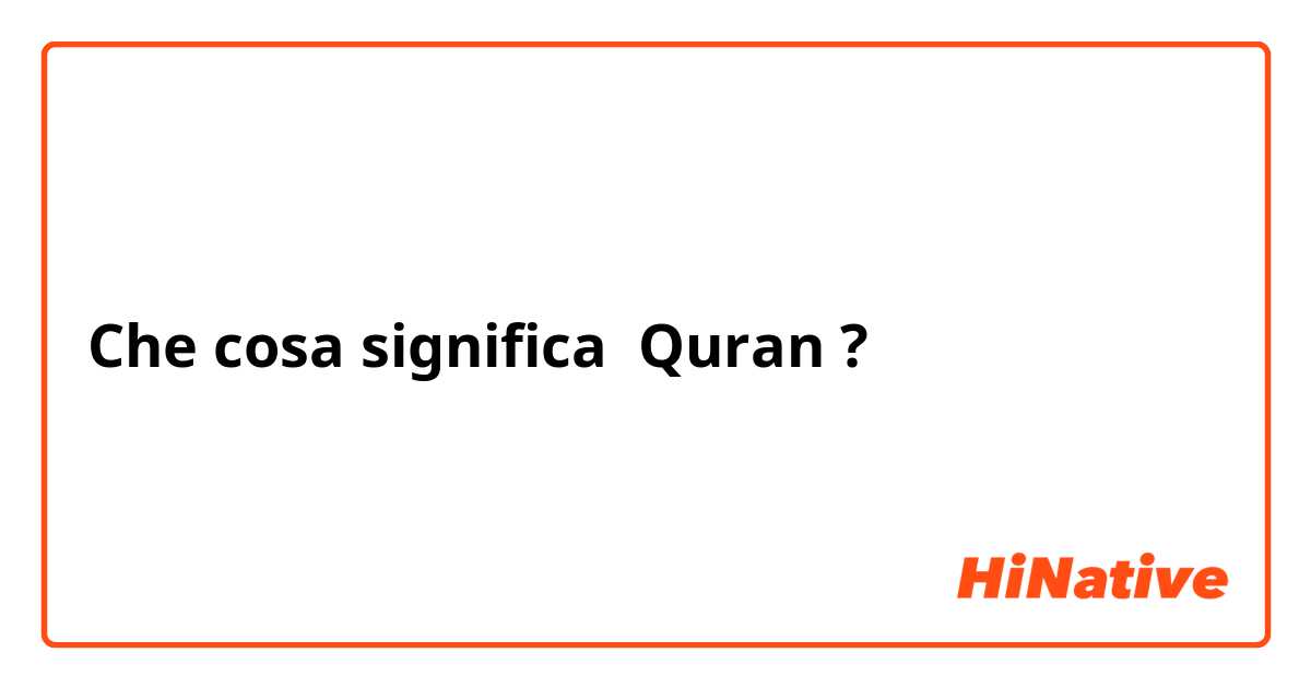 Che cosa significa Quran ?