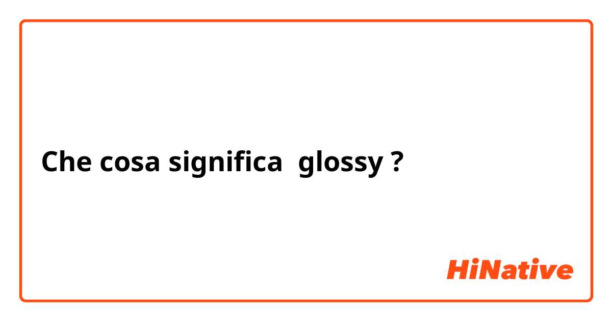 Che cosa significa glossy?