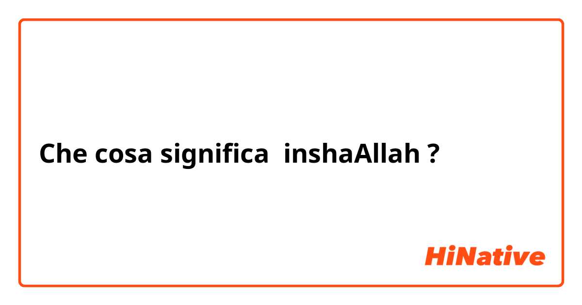 Che cosa significa inshaAllah ?