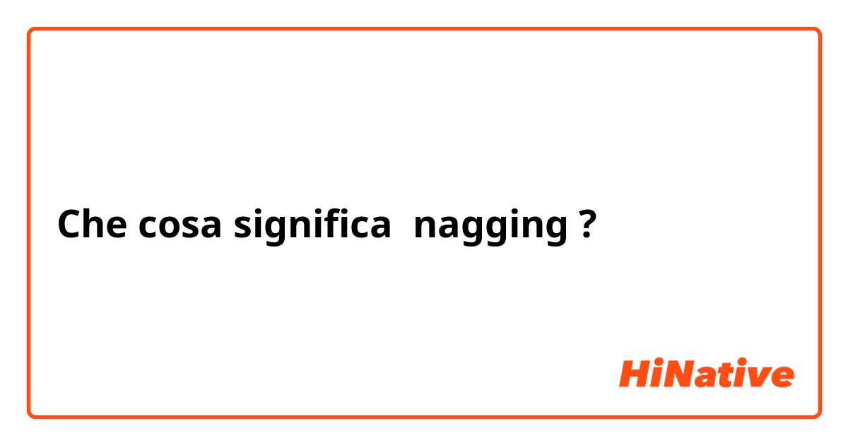 Che cosa significa nagging?