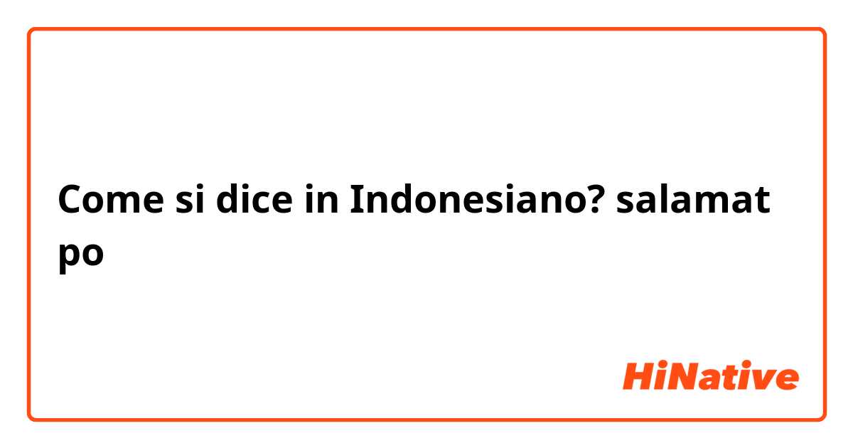 Come si dice in Indonesiano? salamat po
