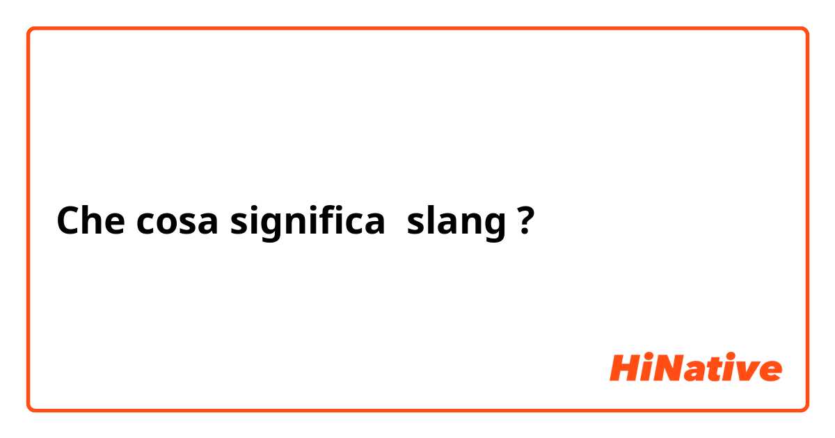 Che cosa significa slang?