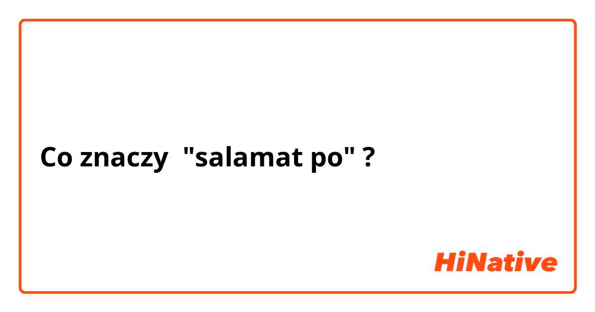 Co znaczy "salamat po"?