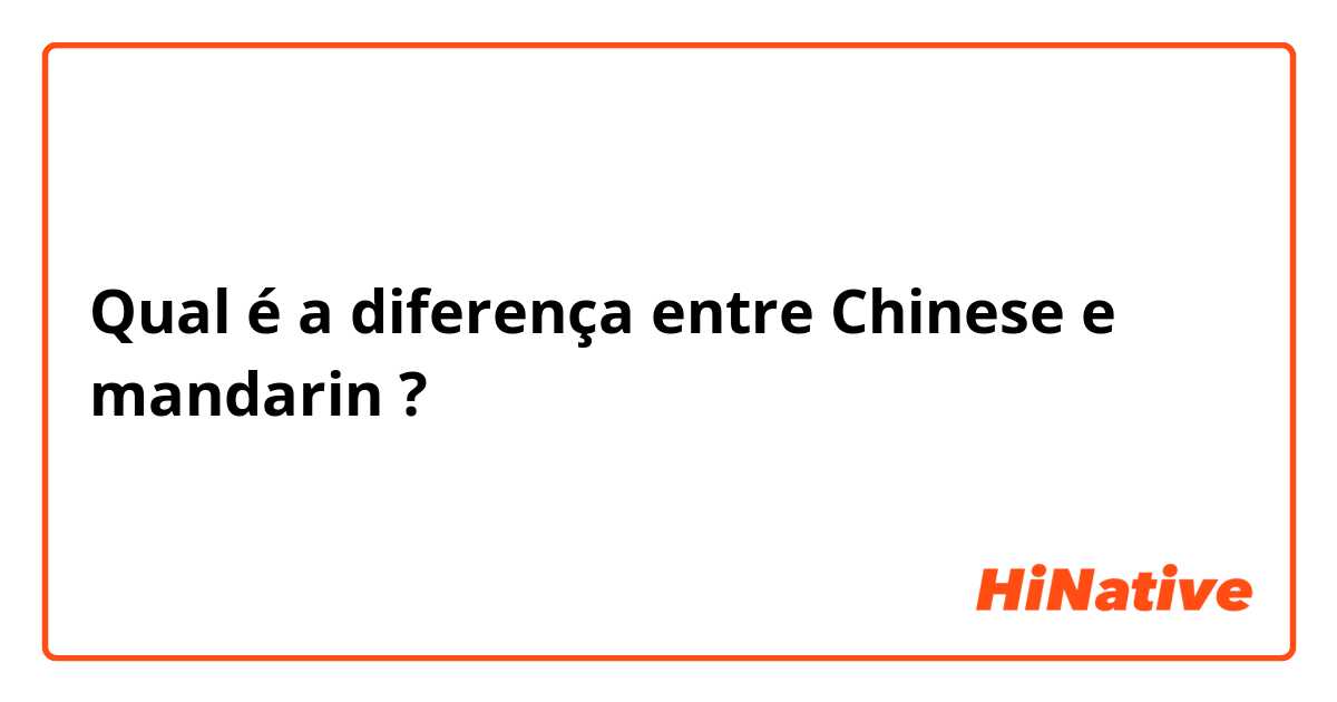 Qual é a diferença entre Chinese  e mandarin  ?