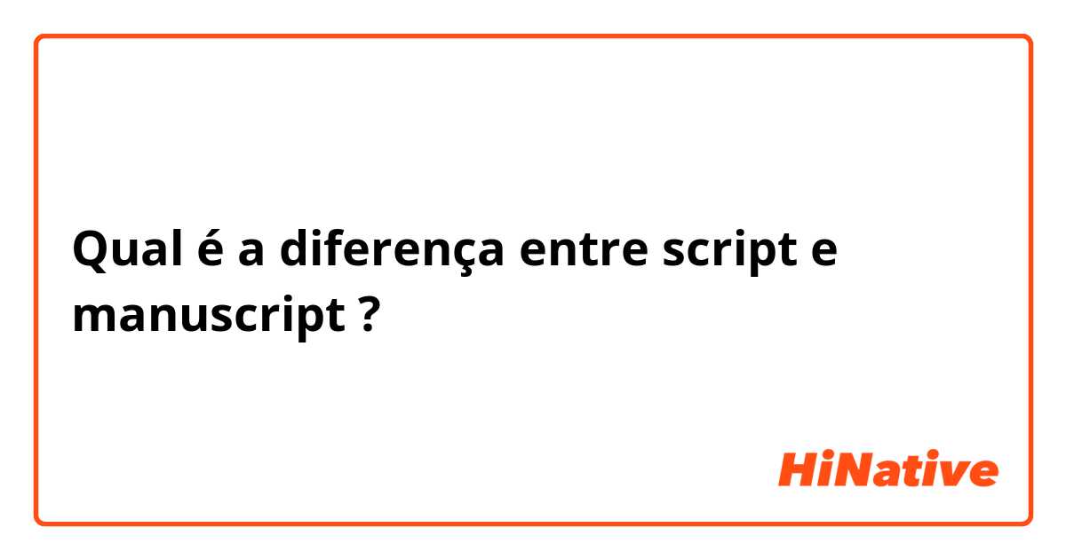 Qual é a diferença entre script e manuscript ?