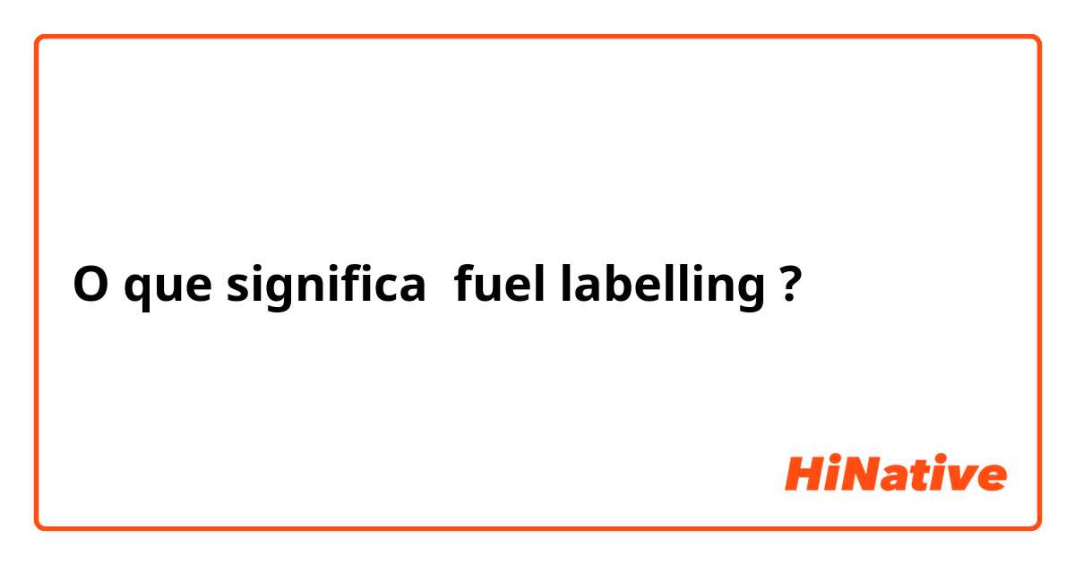 O que significa fuel labelling?
