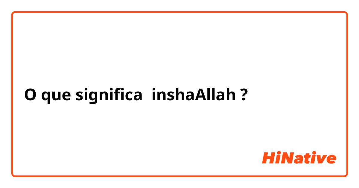O que significa inshaAllah ?