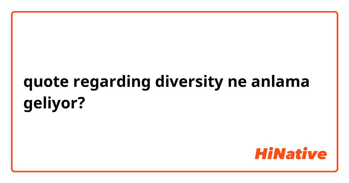 quote regarding diversity ne anlama geliyor?