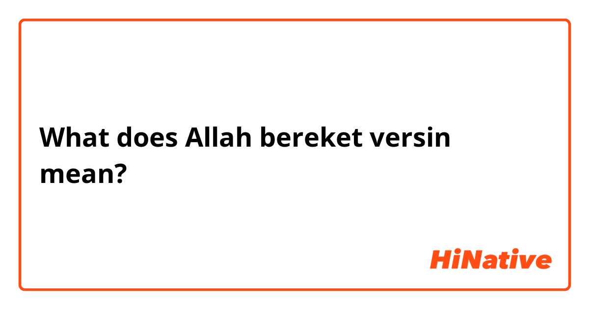 What does Allah bereket versin mean?