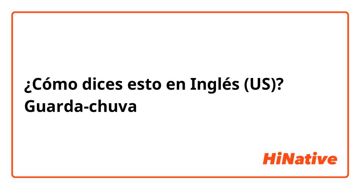 ¿Cómo dices esto en Inglés (US)? Guarda-chuva 