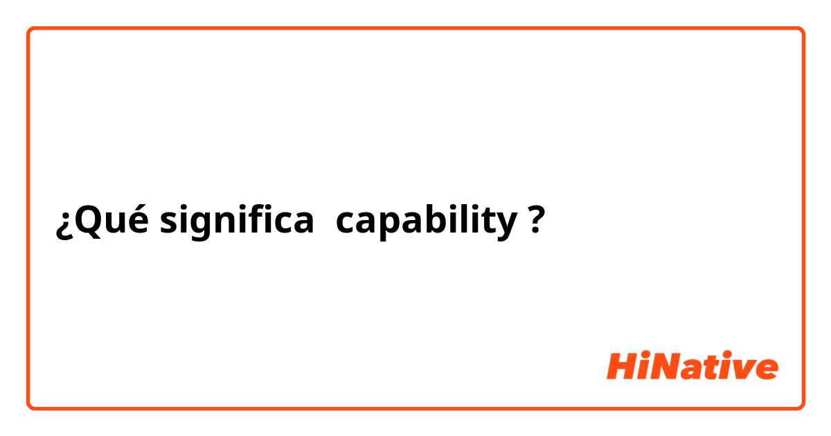 ¿Qué significa capability?