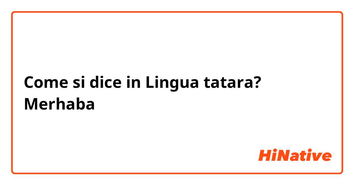 Come si dice in Lingua tatara? Merhaba
