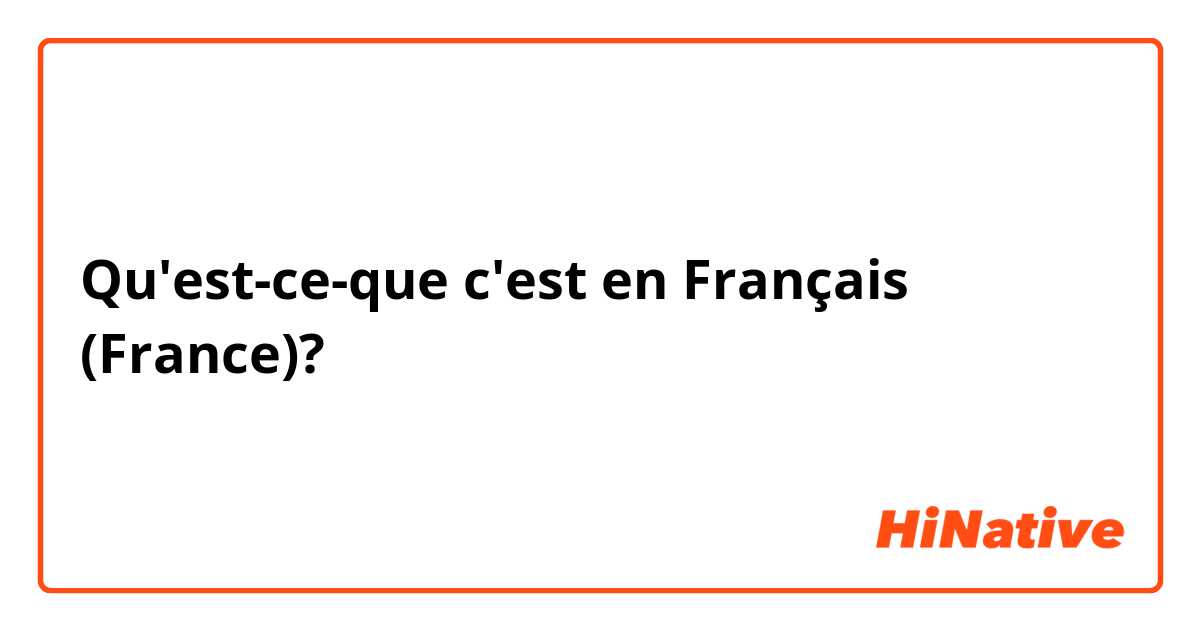 Qu'est-ce-que c'est en Français (France)?  دمت گرم