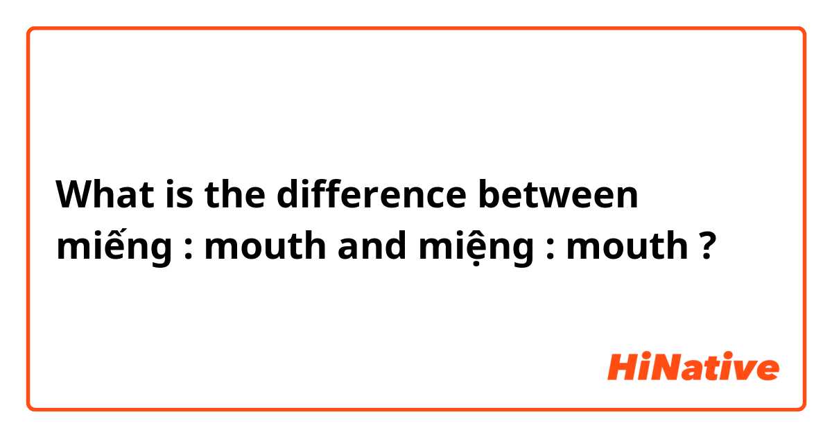 What is the difference between miếng  : mouth and miệng  : mouth ?