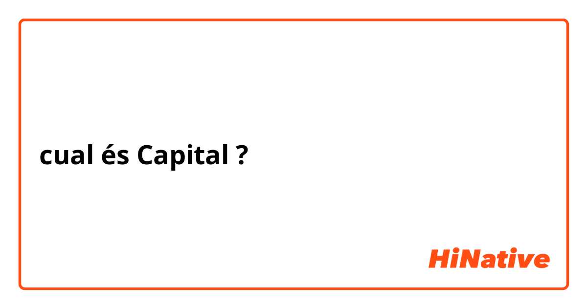 cual és Capital ?