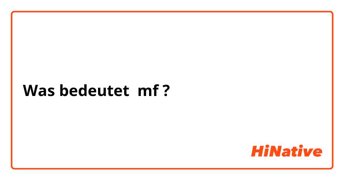 Was bedeutet mf?