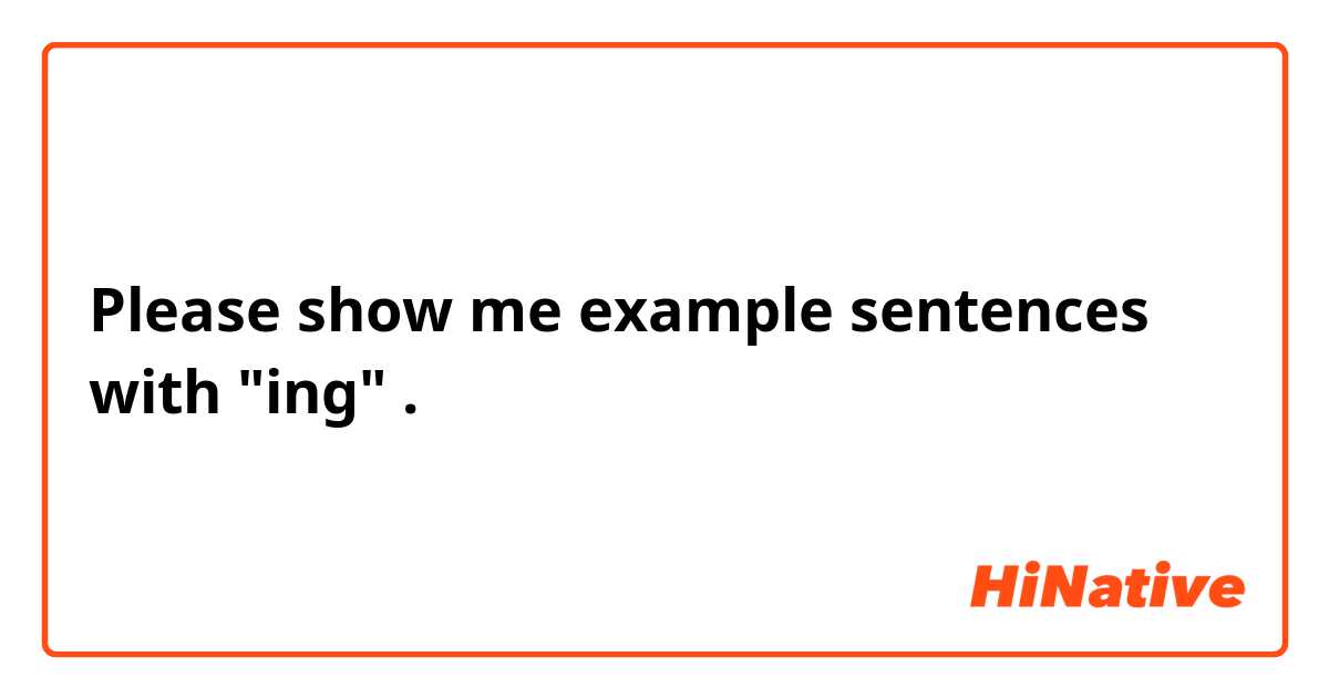 Please show me example sentences with "ing".