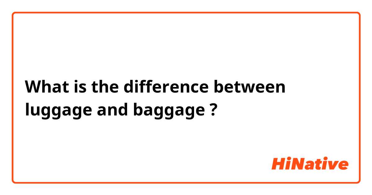 What is the difference between luggage  and baggage  ?