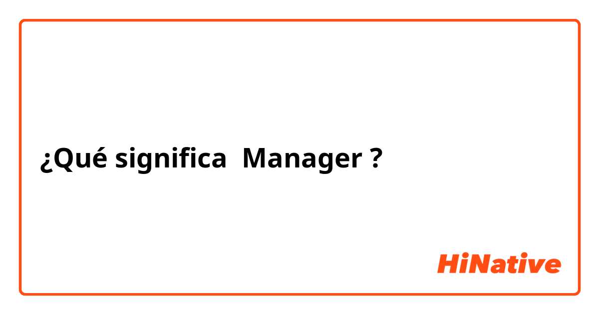 ¿Qué significa Manager?