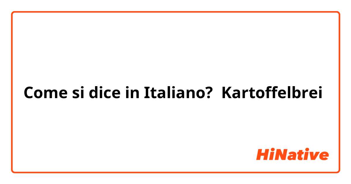 Come si dice in Italiano? Kartoffelbrei