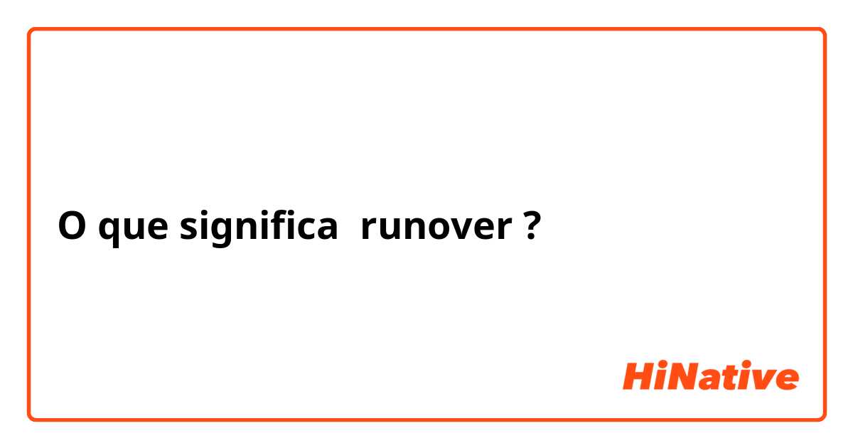 O que significa runover?