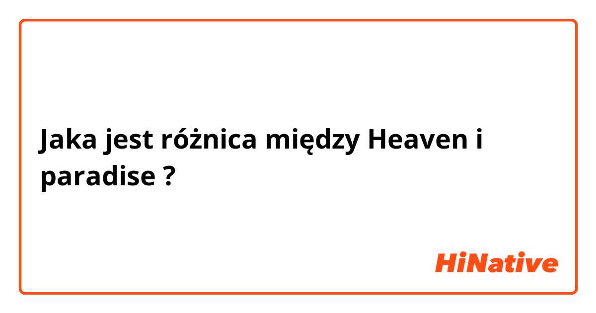 Jaka jest różnica między Heaven  i paradise ?