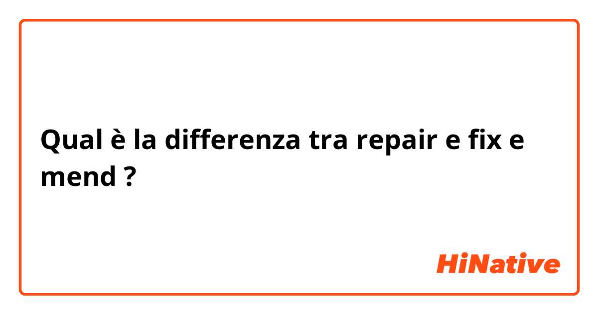 Qual è la differenza tra  repair e fix e mend ?
