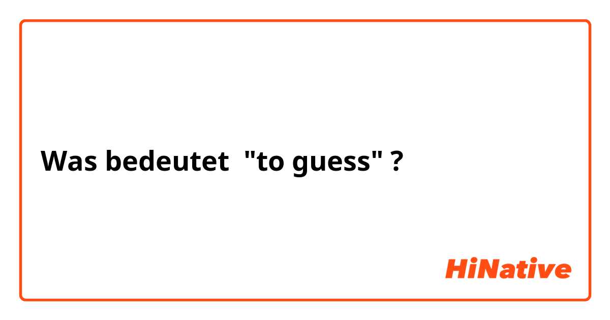 Was bedeutet "to guess"?