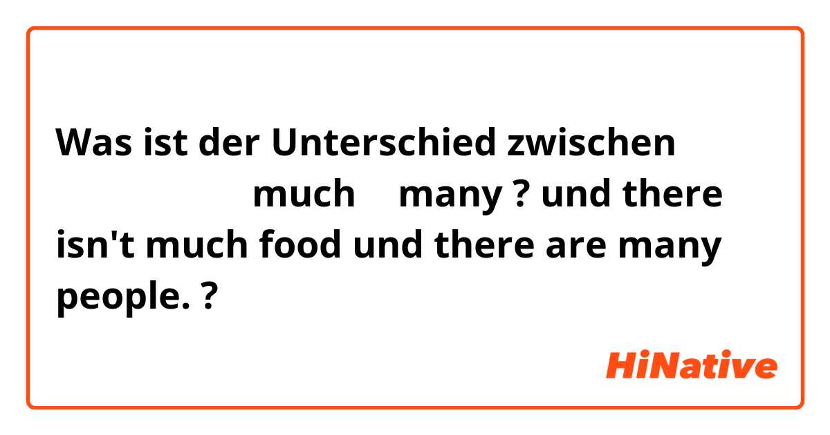 Was ist der Unterschied zwischen ما الفرق بين much و many ? und there isn't much food und there are many people.  ?