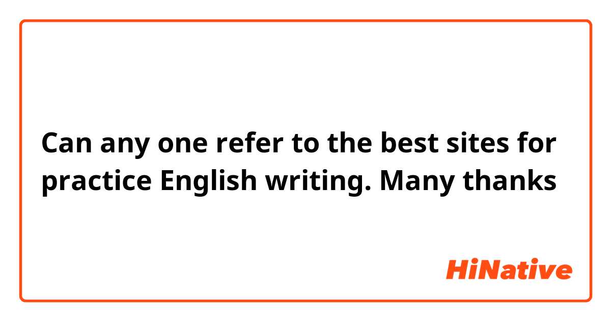 Can any one refer to the best sites for practice English writing.  
Many thanks