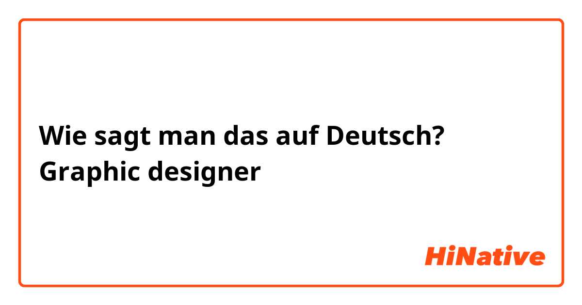Wie sagt man das auf Deutsch? Graphic designer