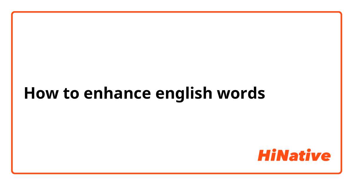 How to enhance english words