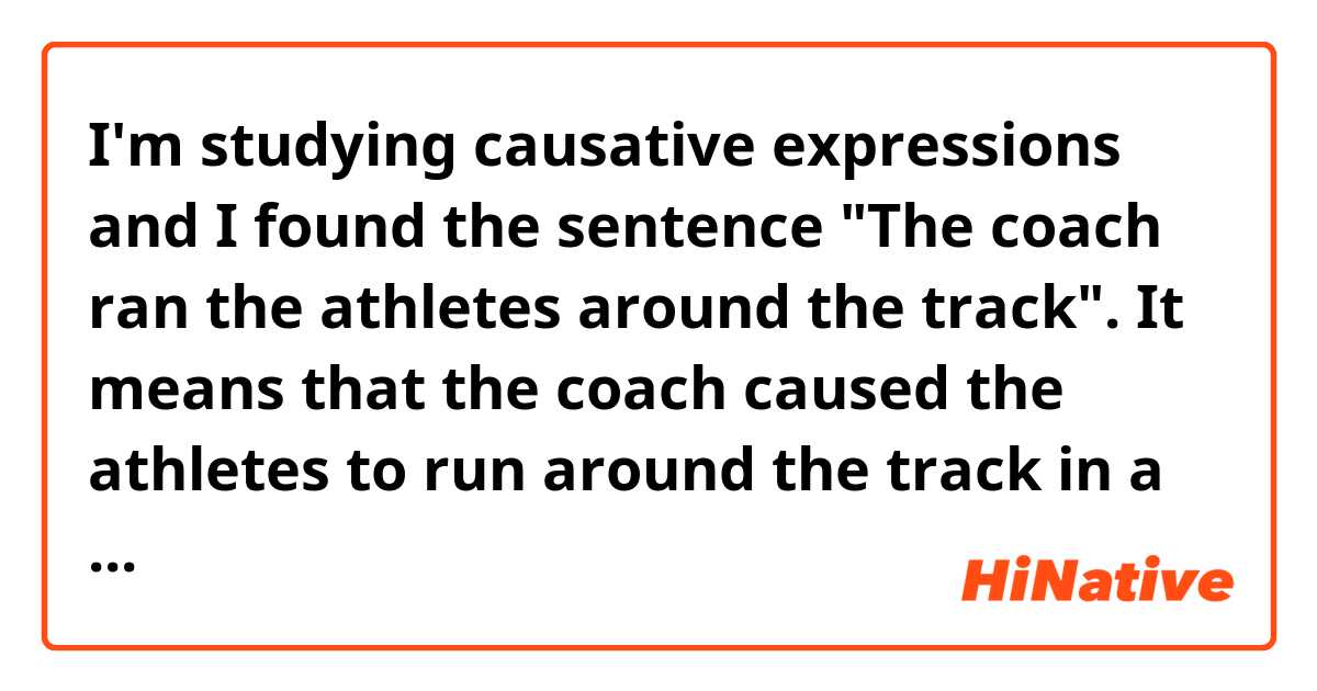 I'm studying causative expressions and I found the sentence "The coach ran the athletes around the track". It means that the coach caused the athletes to run around the track in a non-coercive way. 
Several studies have reported that we can say "run the athletes around the track" but cannot "jog the athletes around the track." 
I want to know how native speakers feel about this difference. Please share your ideas or impressions about this difference. Your ideas don't have to be logical. I just want kind of your feeling.
I would appreciate it if you could share your ideas!