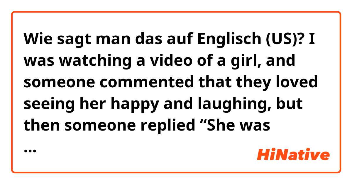 Wie sagt man das auf Englisch (US)? I was watching a video of a girl, and someone commented that they loved seeing her happy and laughing, but then someone replied “She was supposed to be balling?
What does that mean? The question, She was supposed to be balling
