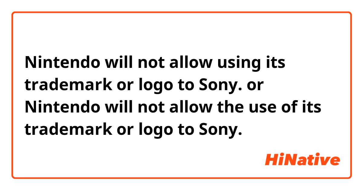 Nintendo will not allow using its trademark or logo to Sony.

or

Nintendo will not allow the use of its trademark or logo to Sony.
