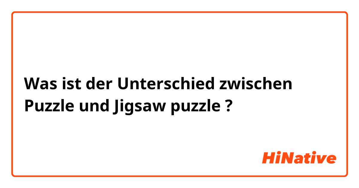 Was ist der Unterschied zwischen Puzzle  und Jigsaw puzzle ?