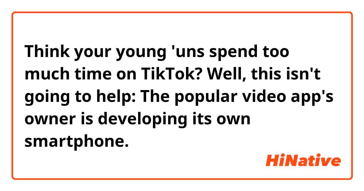 Think your young 'uns spend too much time on TikTok? Well, this isn't going to help: The popular video app's owner is developing its own smartphone.