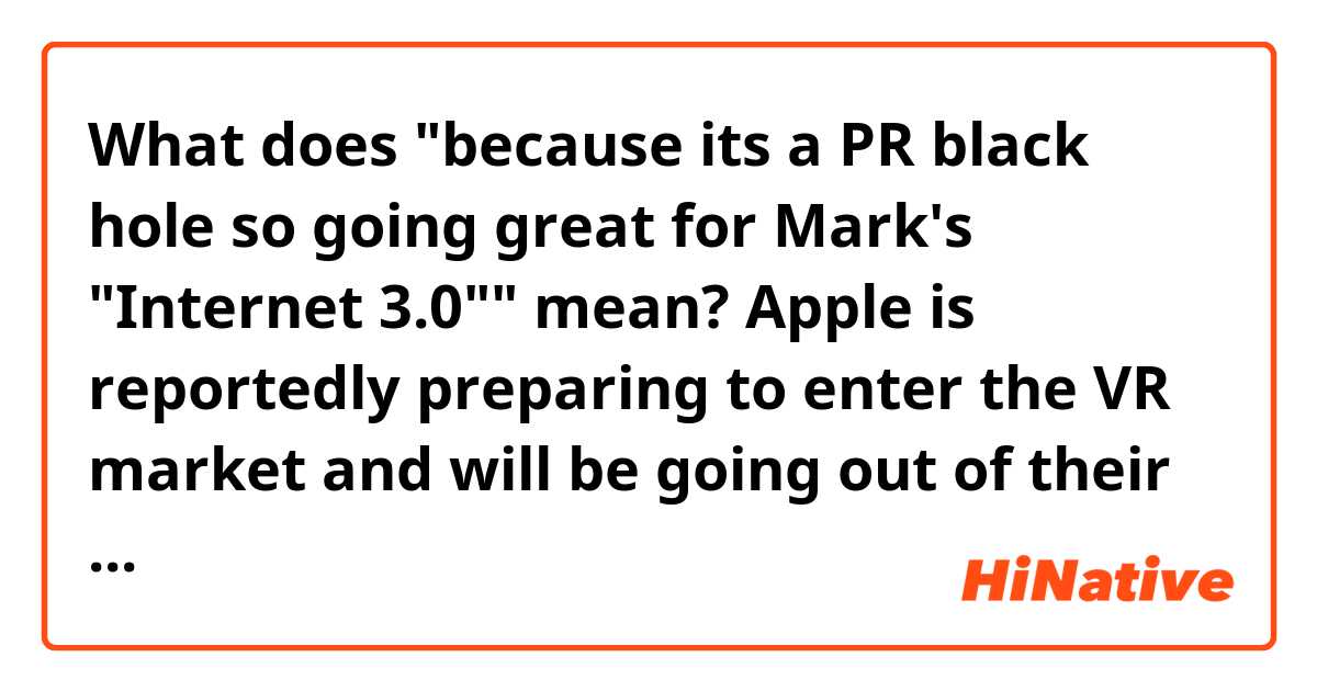 What does "because its a PR black hole so going great for Mark's "Internet 3.0"" mean?

Apple is reportedly preparing to enter the VR market and will be going out of their way to avoid the term "Metaverse" because its a PR black hole so going great for Mark's "Internet 3.0"
https://twitter.com/Win98Tech/status/1600500943333867526?s=20&t=_dL73ptKqB4opBIpaws1Zw