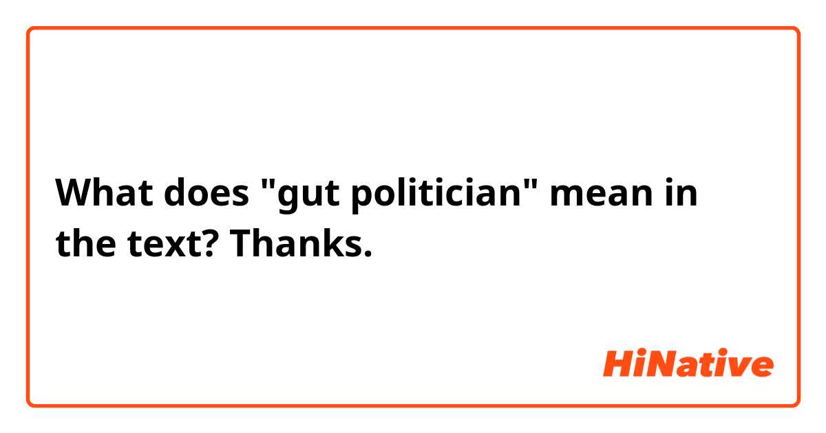 What does "gut politician" mean in the text?
Thanks. 