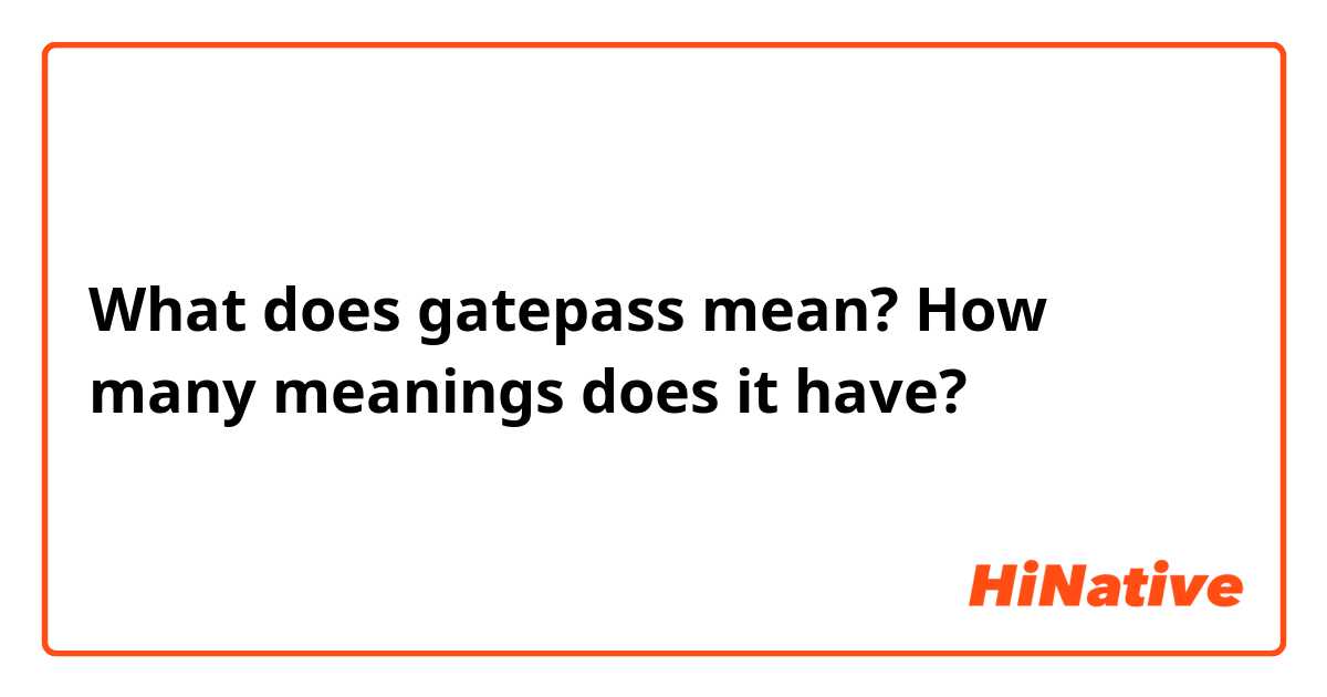 What does gatepass mean? How many meanings does it have?