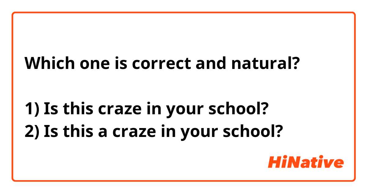 Which one is correct and natural?

1) Is this craze in your school?
2) Is this a craze in your school?
