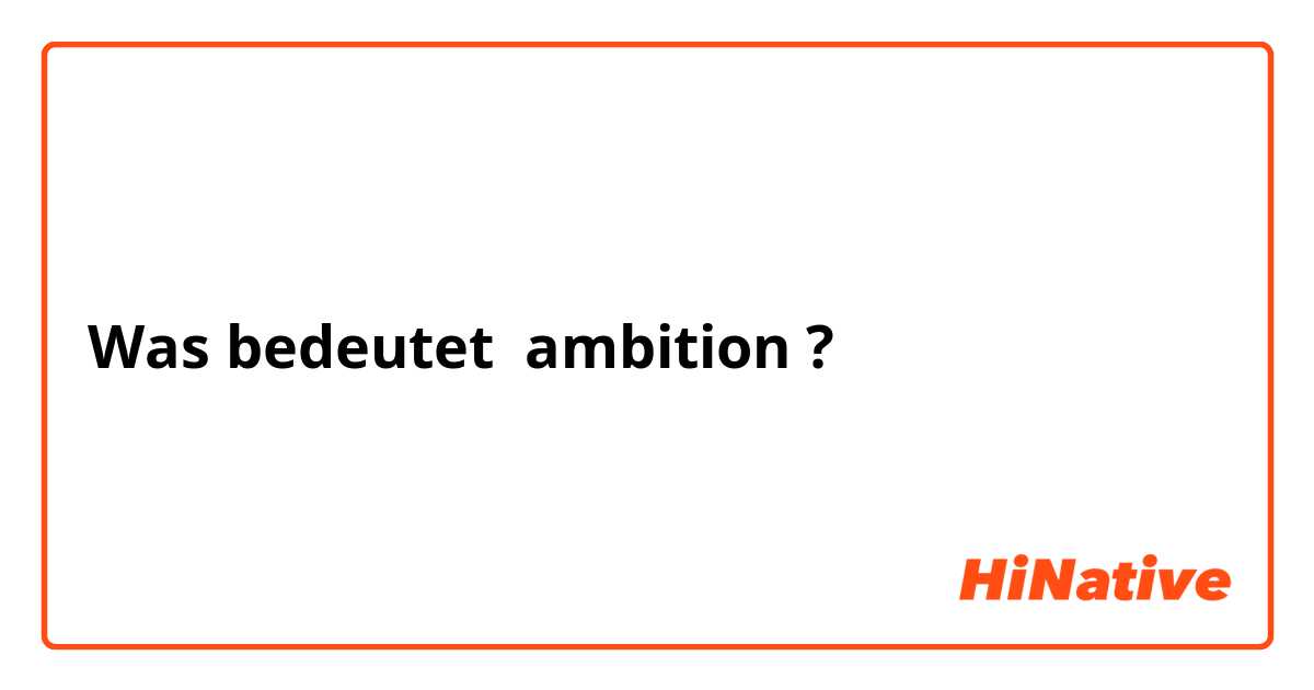 Was bedeutet ambition?