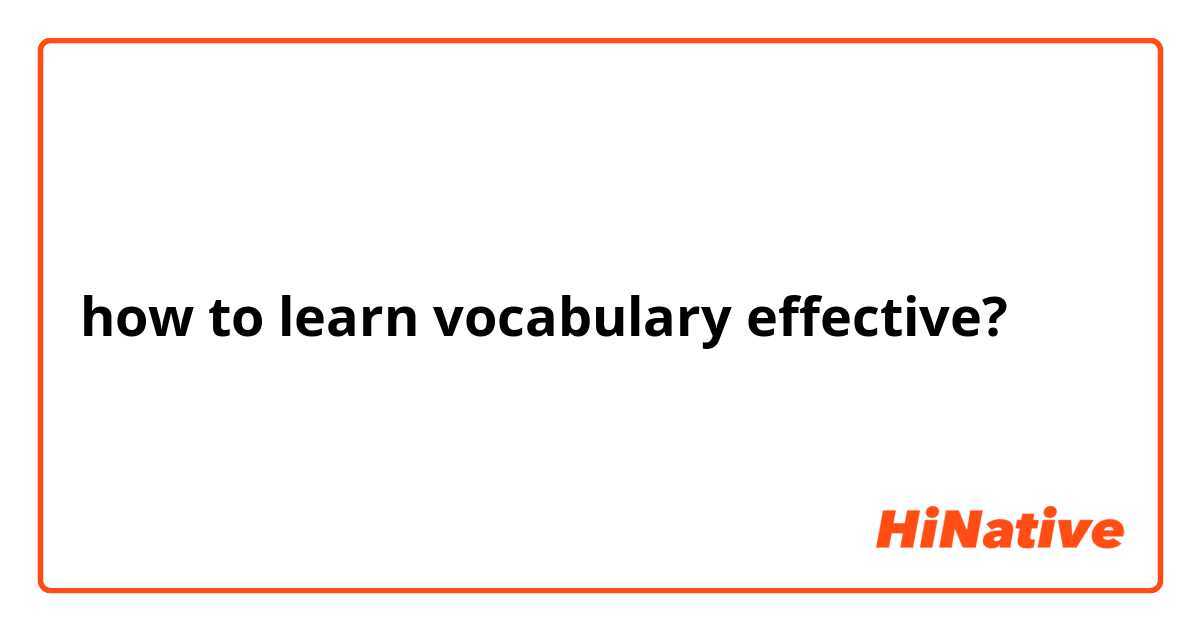 how to learn vocabulary effective?