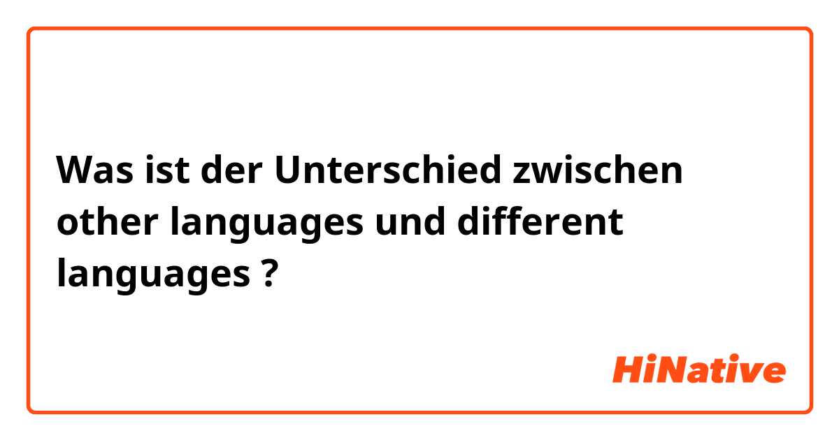 Was ist der Unterschied zwischen other languages und different languages ?