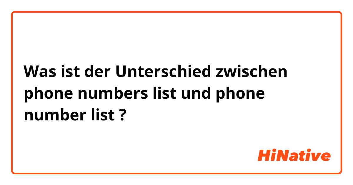 Was ist der Unterschied zwischen phone numbers list und phone number list ?